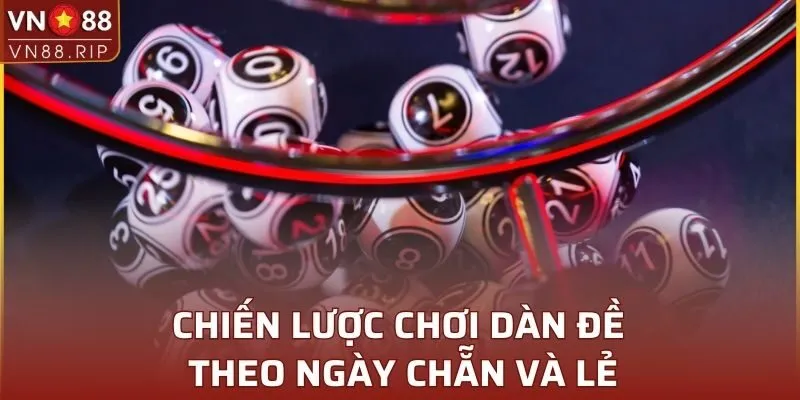 Chiến lược chơi dàn đề theo ngày chẵn và lẻ