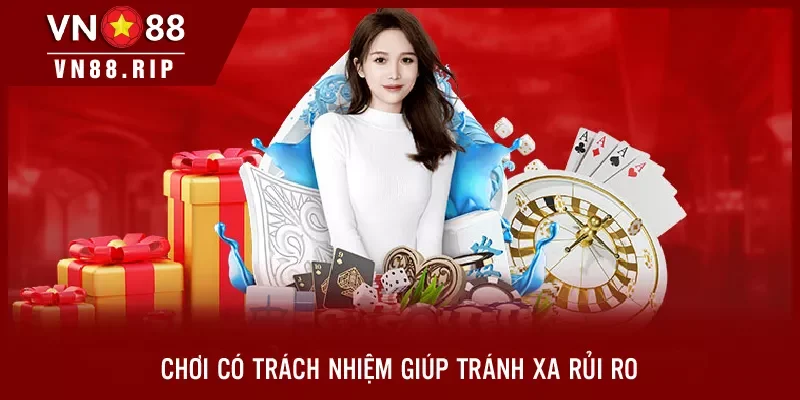 Chơi có trách nhiệm giúp tránh xa rủi ro