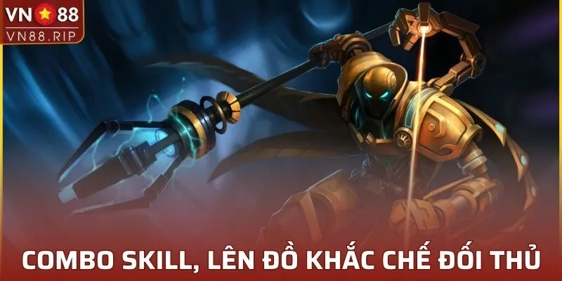 Combo skill, lên đồ và chiến thuật khắc chế đối thủ