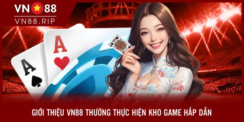 Giới thiệu VN88 - Thưởng thức kho game hấp dẫn