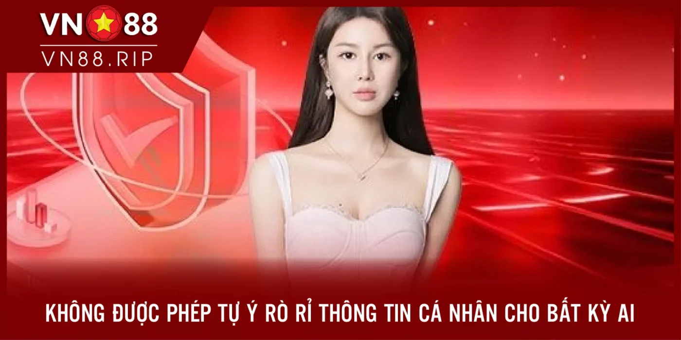 Không được phép tự ý rò rỉ thông tin cá nhân cho bất kì ai