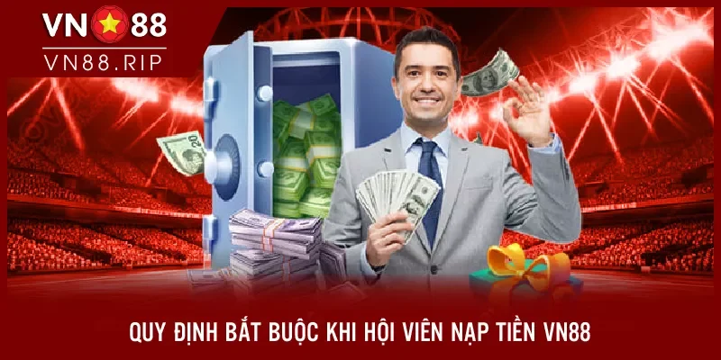 Quy định bắt buộc khi hội viên nạp tiền VN88