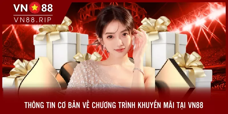 Thông tin cơ bản về chương trình khuyến mãi tại VN88