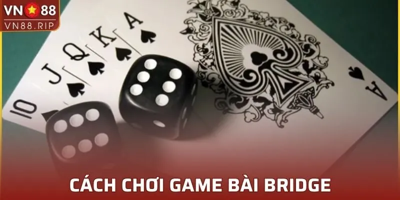 Cách chơi game bài Bridge