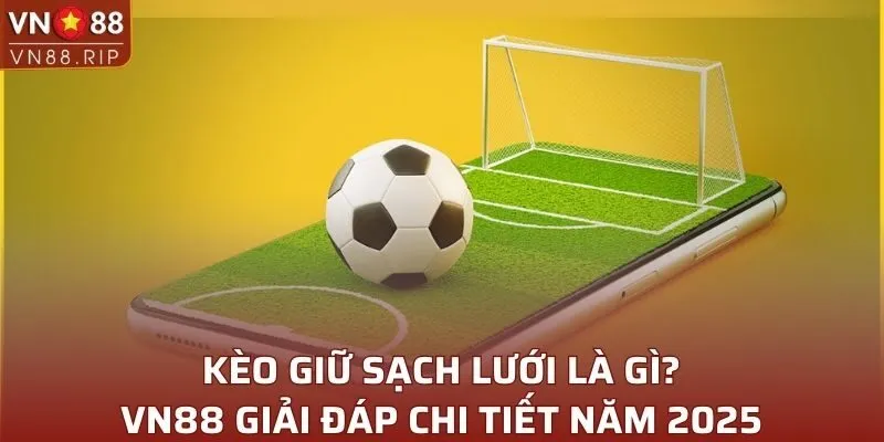 Kèo Giữ Sạch Lưới Là Gì